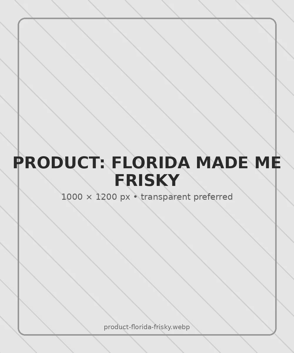 Replace with Florida Made Me Frisky product mockup — 1000 by 1200 pixels