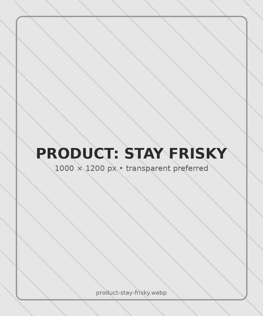 Replace with Stay Frisky product mockup — 1000 by 1200 pixels